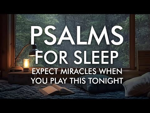 Psalms For Meditation and Sleep with Calming Rain Sounds | Fall Asleep without Fear In God's Word