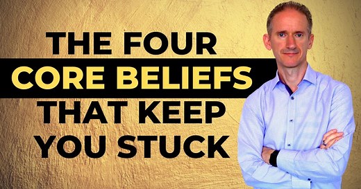How to Change the Four Core Beliefs that Keep you Stuck - Self Help for Life