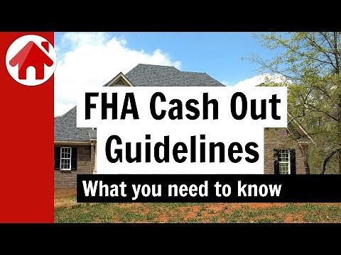 FHA Cash Out Guidelines - 4 Things You Must Know