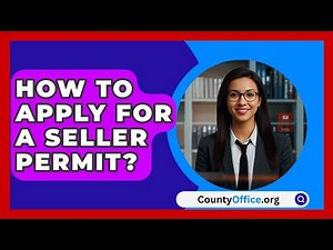 How To Apply For A Seller Permit? - CountyOffice.org