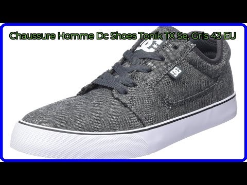 AVIS (2025) : Chaussure Homme Dc Shoes Tonik TX Se, Gris 43 EU. DÉTAILS ESSENTIELS
