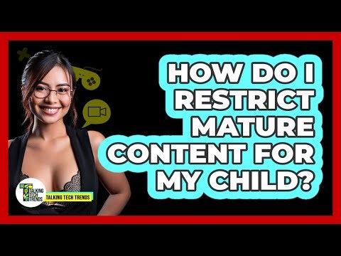 How Do I Restrict Mature Content For My Child?