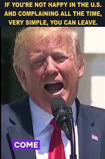 If You're Not Happy in the U.S. and Complaining All the Time, Very Simple, You Can Leave!