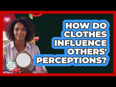 How Do Clothes Influence Others' Perceptions?