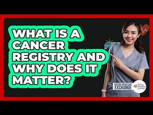 What Is A Cancer Registry And Why Does It Matter? - Nursing Knowledge Exchange