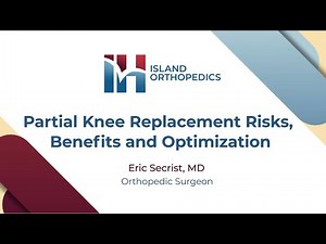 Dr. Secrist Partial Knee Replacement Risks Benefits and Optimization