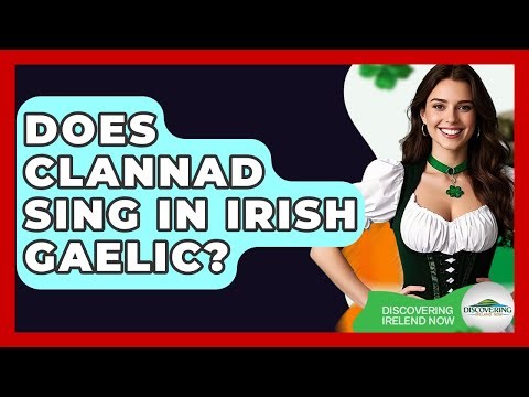 Does Clannad Sing In Irish Gaelic? - Discovering Ireland Now