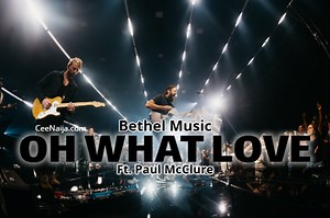MP3 DOWNLOAD: Bethel Music - Oh What Love (Mp3 & Lyrics) [  Lyrics] | CeeNaija