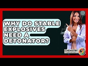 Why Do Stable Explosives Need A Detonator? - Chemistry For Everyone