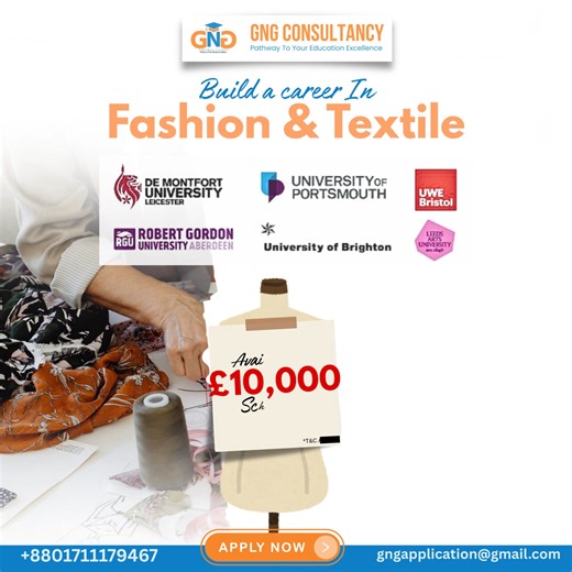 Ready to design your future? ✂️🧵 Build a rewarding career in Fashion & Textile with world-class education! We've partnered with leading UK universities, including: De Montfort University University of Portsmouth UWE Bristol Robert Gordon University University of Brighton Leeds Arts University Don't miss out on this incredible opportunity to Avail Up to £10,000 Scholarship! Tap 'Apply Now' or contact us today. Your pathway to education excellence starts here! 📞 Call: 8801711179467 📧 Email: gng