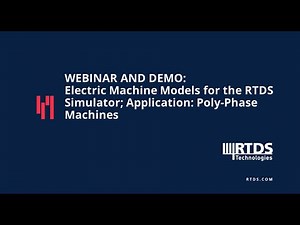 Webinar & Demo: Electric Machine Models for the RTDS Simulator; Application: Poly-Phase Machines