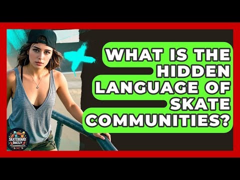 What Is The Hidden Language Of Skate Communities? - Skateboard Daily