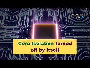 Core Isolation turned off by itself on Windows 11/10