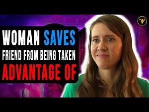 Woman Saves Friend From Being Taken Advantage Of. Watch What Happens.