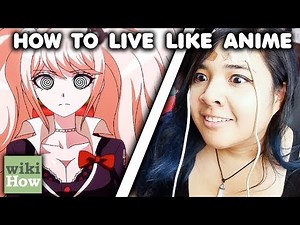 How to Live Like Anime Characters (According to wikihow)