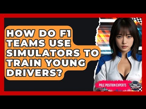 How Do F1 Teams Use Simulators To Train Young Drivers? - Pole Position Experts