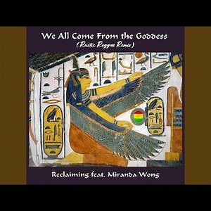 We All Come from the Goddess (Rustic Reggae Mix) (feat. Miranda Wong)