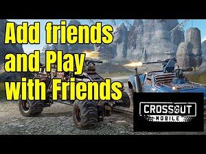 How to add friends and play with your friends in Crossout Mobile