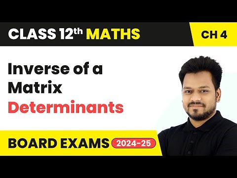 Inverse of a Matrix - Determinants | Class 12 Maths Chapter 4 | CBSE 2024-25