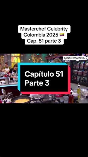 Masterchef Celebrity Colombia 2025: Capítulo 51 Parte 3