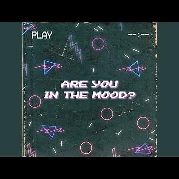 Are You In The Mood
