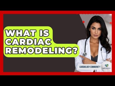 What Is Cardiac Remodeling? - Cardiology Community