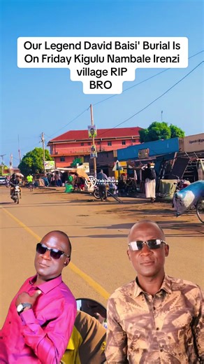 David Baisi's Tribute and Burial Friday in Kigulu Nambale