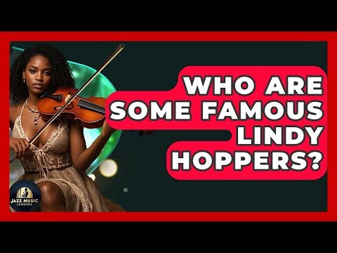 Who Are Some Famous Lindy Hoppers? - Jazz Music Legends