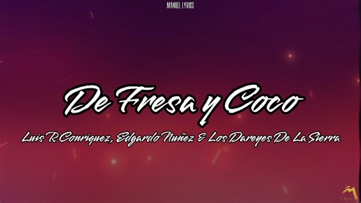 303K views · 4.9K reactions | De Fresa y Coco - Luis R Conriquez, Edgardo Nuñez & Los Dareyes De La Sierra [LETRA] #Defresaycoco #luisrconriquez #edgardonuñez #losdareyesdelasierra #dareyesdelasierra #parati #mexicanmusic | Manuel Lyrics | Facebook
