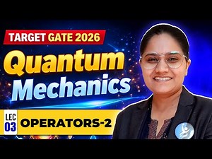 Operators–2 | Quantum Mechanics | GATE Physical Science 2026 | IFAS | Lec 03