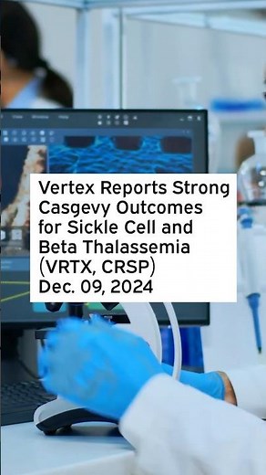 Vertex Reports Strong Casgevy Outcomes for Sickle Cell and Beta Thalassemia #VRTX #CRSP