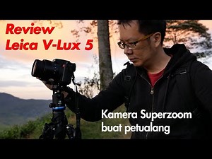 Review Leica V-Lux 5 - Kamera superzoom yang praktis buat traveler