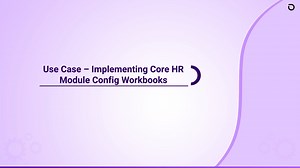 4.1 Use Case – Implementing Core HR Module Config Workbooks
