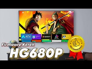 Firmware HG680P Custom ATV Launcher Pro, Boot Animation Android 9, Wallpaper keren Anime, APK TV