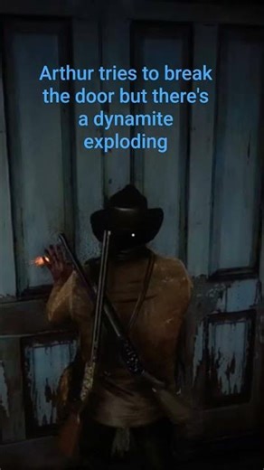 Arthur tries to break the door but there's a dynamite exploding