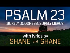 Psalm 23 - Surely Goodness Surely Mercy by Shane & Shane