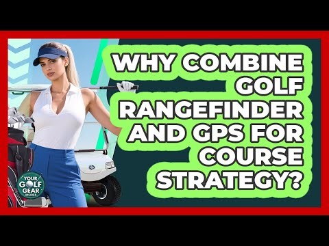 Why Combine Golf Rangefinder And GPS For Course Strategy?