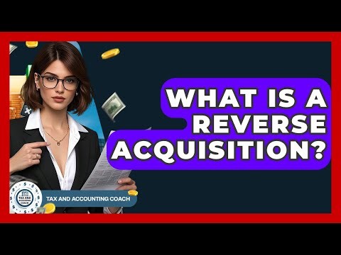 What Is A Reverse Acquisition? - Tax and Accounting Coach