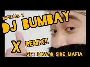 Michael V by DJ Bumbay X Get Low/O Side Mafia (Remix / Mashup)