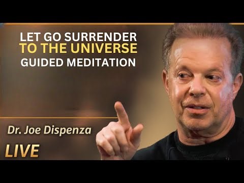 LET GO SURRENDER TO THE UNIVERSE GUIDED MEDITATION )(Dr Joe dispenza