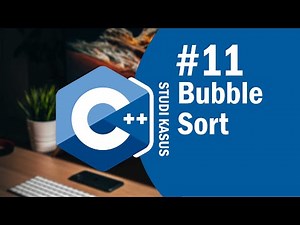 Studi Kasus C++ 11 - Bubble Sort - Sorting pada C++