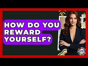 How Do You Reward Yourself? - Teenager Guide to Life