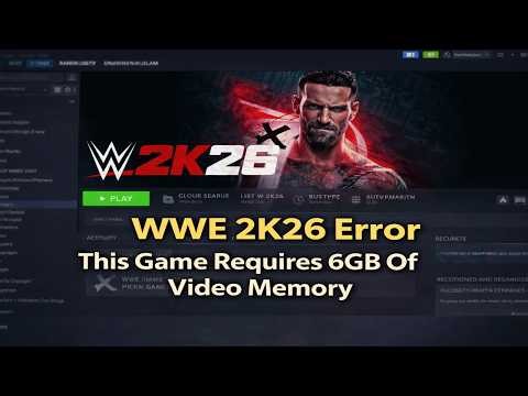 WWE 2K26 Error This Game Requires 6GB Of Video Memory