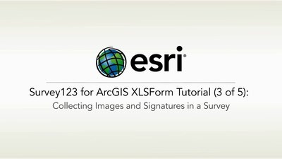 ArcGIS Survey123: XLSForm Tutorial 3 of 5 Collecting Images and Signatures in a Survey