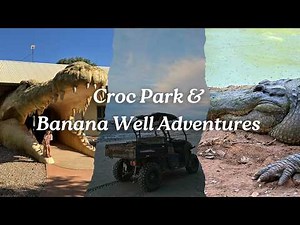 Croc Park & Banana Well Adventures