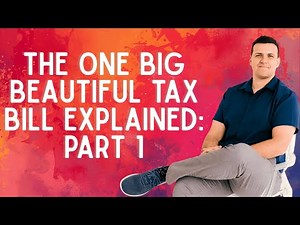The One Big Beautiful Tax Bill (OBBB) Explained: Part 1
