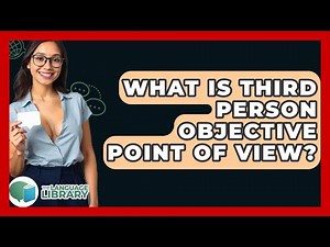 What Is Third Person Objective Point Of View? - The Language Library