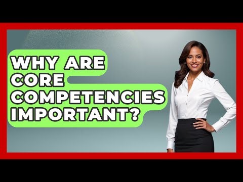 Why Are Core Competencies Important? - The Personal Growth Path