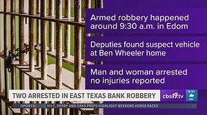 2 arrested in connection with armed robbery at East Texas bank