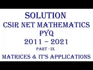 CSIR NET MATHEMATICS | PYQ; 2011-2021 (Part - IX) | Linear Algebra| Matrices and It's Applications